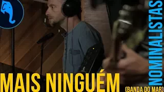 Mais Ninguém (Banda do mar) - Nominalistas | ELEFANTE SESSIONS