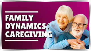Caregiver and Family Dynamics