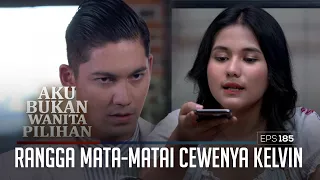 Rangga Mata-Matai Cewenya Kelvin – Aku Bukan Wanita Pilihan | Eps. 185 (6/6)