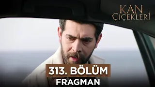 Kan Çiçekleri 313. Bölüm Fragmanı - 9 Mayıs Perşembe