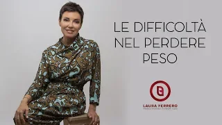 Le difficoltà nel perdere peso - Dott. Laura Ferrero - Dietologa di Torino