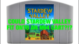 Could Stardew Valley fit onto a N64 Cartridge? (Stardew Valley)