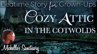 Cozy Attic In The Cotswolds: A 1-hour Rainy Sleep Story For Adults To Relax And Unwind At Bedtime