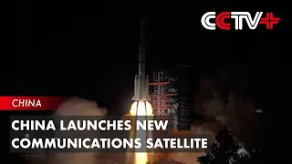 China Launches New Communications Satellite