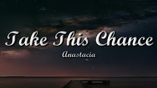 Anastacia - Take This Chance 《[Lyrics]》