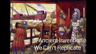 5 Ancient Inventions We Can't Replicate
