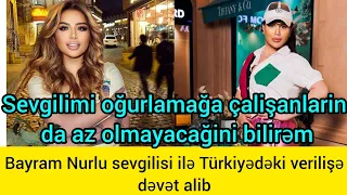 Bayram Nurlu sevgilisi ilə Türkiyədə verilişə dəvət alib