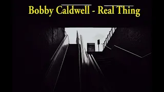 Bobby Caldwell - Real Thing (Lyrics)