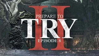 Prepare to Try: Episode 8 - Cursing the Rotted Greatwood