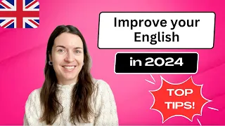 HOW TO IMPROVE YOUR ENGLISH IN 2024 | Top tips