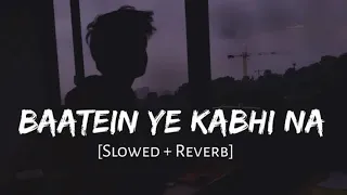 Baatein ye kabhi na [slowed & Reverb] from "Khamoshiyan" movie