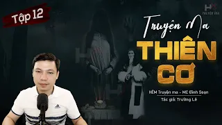 [Tập 12] Truyện Ma: Thiên Cơ - "Lục Soát Nhà Họ Vương" TG Trường Lê MC Đình Soạn Kể | HẺM Truyện Ma