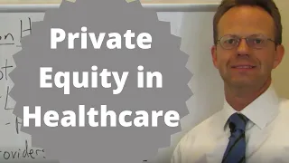 Private Equity in Healthcare Explained