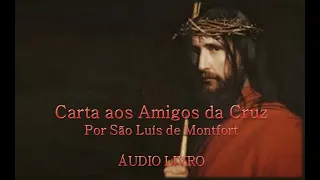 Carta aos Amigos da Cruz - Por São Luís de Montfort