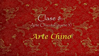 Clase 8: Arte Oriental (Parte 3) Arte Chino