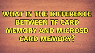 What is the difference between TF card memory and microSD card memory?