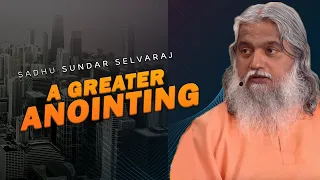 Sadhu Sundar Selvaraj ✝️ A Greater Anointing ★ Sadhu Sundar Selvaraj Sermons