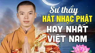 Sư Thầy Hát Nhạc Phật Giáo Hay Nhất Việt Nam 2023 - Phật Tử Nghe 1000 Lần Không Chán