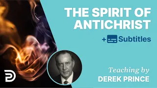 The Spirit Of Antichrist | Derek Prince The Enemies We Face 3