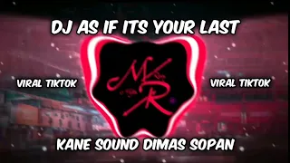 DJ AS IF ITS YOUR LAST VIRAL TIKTOK KANE SOUND DIMAS SOPAN