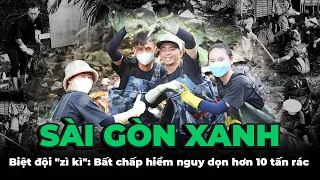 Biệt đội Sài Gòn Xanh: Bất chấp nguy hiểm, không ngại dơ bẩn, dọn hơn 10 tấn rác | MoliStar