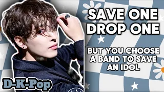 (K-Pop Game) Save one Drop one but you choose a band to save or drop an idol | MALE IDOLS