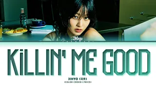 JIHYO Killin' Me Good Lyrics (지효 Killin' Me Good 가사) (Color Coded Lyrics)