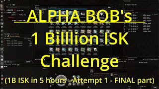 EVE ONLINE - Alpha Bob's 1 Billion ISK Challenge (Attempt 1 - final part)