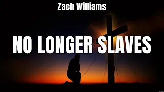Zach Williams   No Longer Slaves Lyrics Casting Crowns, Elevation Worship, Franz Ferdinand #6