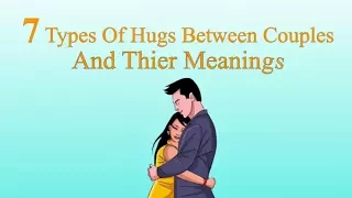 7 Types Of Hugs You Need To Know To Explain The Couple Relation !! (Inspirational )