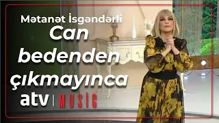 Mətanət İsgəndərli - Can bedenden çıkmayınca