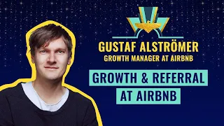 Growth & Referral at Airbnb, By Gustaf Alströmer, Growth Manager at Airbnb