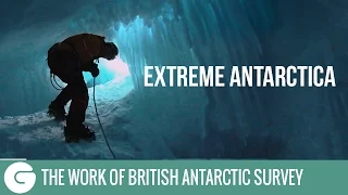 Extreme Antarctica | The work of British Antarctic Survey