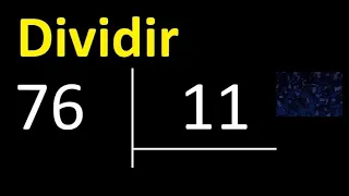 Dividir 76 entre 11 , division inexacta con resultado decimal  . Como se dividen 2 numeros