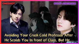 Jungkook FF When You Avoid Ur Crush Cold Professor After He Scolds You in Front of Class BTS Oneshot