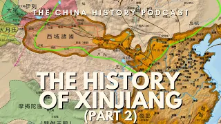 The History of Xinjiang (Part 2) | The China History Podcast | Ep. 245