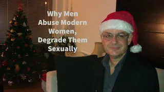 Why Men Abuse Modern Women, Degrade Them Sexually