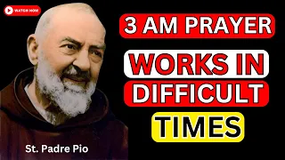 MIRACULOUS 3 O'CLOCK Prayer For Who In Difficult Time | Powerful 3 am prayer | St. Padare Pio prayer