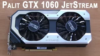 Видеокарта Palit GTX 1060 JetStream - распаковка, обзор и тест с i5 6600