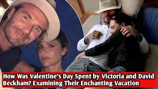 How Was Valentine's Day Spent by Victoria and David Beckham? Examining Their Enchanting Vacation