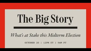 The Big Story: What’s at Stake in the 2022 Midterm Elections