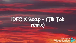 IDFC x Soap - ( Tik Tok remix ) - Slowed ( Lyrics ) #enjoyURtime