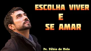 Pe. Fábio de Melo: Escolha Viver e se amar | Motivação Católica Oficial