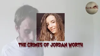 The Horrific Crimes of Jordan Worth