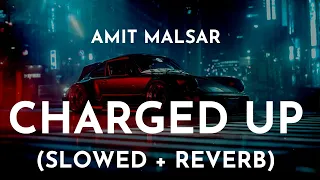 Amit Malsar - Charged Up (Slowed + Reverb) | Uddna Sapp Slowed And Reverb Song | Charged Up (Lo-Fi)