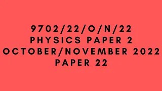 A LEVEL PHYSICS 9702 PAPER 2 | October/November 2022 | Paper 22 | 9702/22/O/N/22 | SOLVED