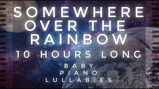 Somewhere Over The Rainbow - 10 Hours Long by Baby Piano Lullabies!!!