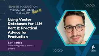 Using Vector Databases: Practical Advice for Production // Sam Partee // LLMs in Prod Conference