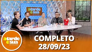 A Tarde é Sua (28/09/23) | Completo