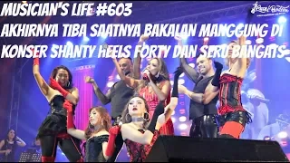 MUSICIAN'S LIFE #603 | MANGGUNG DI KONSER TUNGGAL NYA SHANTY BERTAJUK "HEELS FORTY"